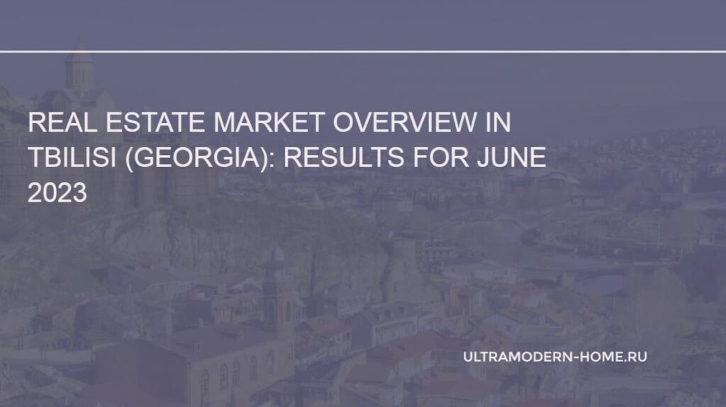 Tbilisi real estate market results for June 2023