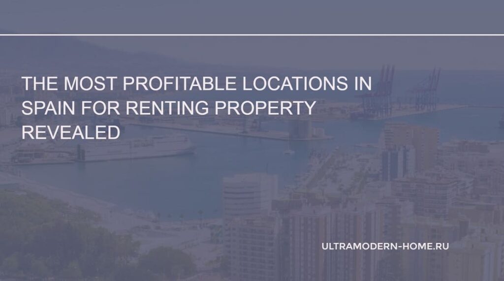 The most profitable places in Spain to rent out property